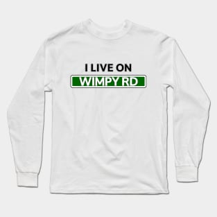 I live on Wimpy Road Long Sleeve T-Shirt